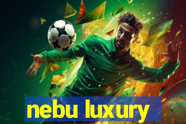 nebu luxury